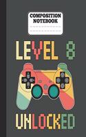 Composition Notebook - Level 8 Unlocked: funny retro vintage 8th Gamer Birthday Gift wide ruled notebook / journal gaming lovers gift