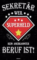 Sekretär weil Superheld kein anerkannter Beruf ist! Notizbuch: Sekretär Journal DIN A5 liniert 120 Seiten Geschenk