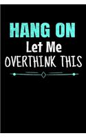 Hang On Let Me Overthink This