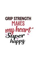 Grip Strength Makes My Heart Super Happy Grip Strength Lovers Grip Strength Obsessed Notebook A beautiful