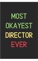 Most Okayest Director Ever: Lined Journal, 120 Pages, 6 x 9, Funny Director Notebook Gift Idea, Black Matte Finish (Most Okayest Director Ever Journal)