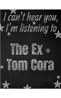 I can't hear you, I'm listening to The Ex + Tom Cora creative writing lined notebook: Promoting band fandom and music creativity through writing...one day at a time
