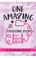 One Amazing Operating Room Tech - A Gratitude Journal: Beautiful Gratitude Journal for Operating Room Technician, Operating Room technologist Tech student, and OR Technician Practitioner Graduation Gift 