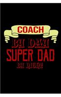 Coach by day. Super dad by night: Notebook - Journal - Diary - 110 Lined pages - 6 x 9 in - 15.24 x 22.86 cm - Doodle Book - Funny Great Gift