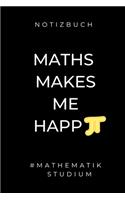 Notizbuch Maths Makes Me Happ #mathematik Studium: A5 Geschenkbuch LINIERT zum Mathematik Studium - Notizbuch für Mathematiker - witziger Spruch zum Abitur - Studienbeginn - Erstes Semester Mathe