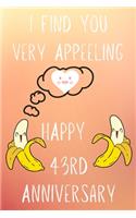 I Find You Very Appeeling Happy 43rd Anniversary: Funny 43rd I find you very appeeling happy anniversary Birthday Gift Journal / Notebook / Diary Quote (6 x 9 - 110 Blank Lined Pages)