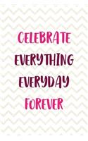 Celebrate Everything Everyday Forever: Party Notebook Journal Composition Blank Lined Diary Notepad 120 Pages Paperback White