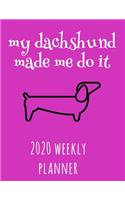 My Dachshund Made Me Do It 2020 Weekly Planner