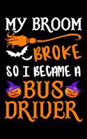 My Broom Broke So I Became A Bus Driver Journal