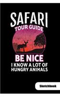 Safari Tour guide. Be nice I know a lot of hungry animals. Sketchbook: Notebook for Safari Tour Guide or safari tourist, Sketch Paper 6x9.