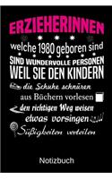 Erzieherinnen welche 1980 geboren sind sind wundervolle Personen weil sie den Kindern die Schuhe schnüren Süßigkeiten verteilen: A5 Notizbuch für alle Erzieherinnen - Liniert 120 Seiten - Geschenk zum Geburtstag - Weihnachten - Muttertag - Ostern - Namens