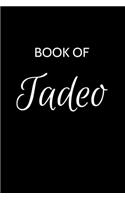 Tadeo Journal: A Gratitude Journal Notebook for Men Boys Fathers and Sons with the name Tadeo - Handsome Elegant Bold & Personalized - An Appreciation Gift - 120 C