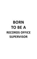 Born To Be A Records Office Supervisor