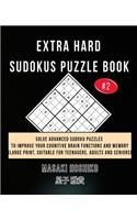 Extra Hard Sudokus Puzzle Book #2: Solve Advanced Sudoku Puzzles To Improve Your Cognitive Brain Functions And Memory (Large Print, Suitable For Teenagers, Adults And Seniors)