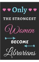 Only the Strongest Women Become Librarians: lined notebook, Librarian appreciation gift