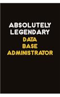 Absolutely Legendary Data Base Administrator: Career journal, notebook and writing journal for encouraging men, women and kids. A framework for building your career.