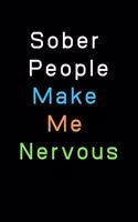 Sober People Make me Nervous