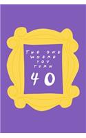 The One Where You Turn 40