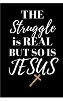THE Struggle is REAL BUT SO IS JESUS: Office Lined Blank Notebook Journal With A Funny Saying On The Outside