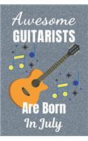 Awesome Guitarists Are Born In July: Guitar Tab AND Lined Notebook for Writing Music & lined paper for Song Writing. It's 6x9in size 110+ Pages perfect for Birthdays or Christmas. Guita