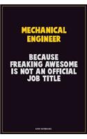 Mechanical engineer, Because Freaking Awesome Is Not An Official Job Title: Career Motivational Quotes 6x9 120 Pages Blank Lined Notebook Journal