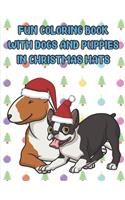 Fun Coloring Book With Dogs And Puppies In Christmas Hats: Bull Terrier and Boston Terrier Dogs with Christmas Hats on Cover. Fun Color Book for Kids and Adults of All Ages.