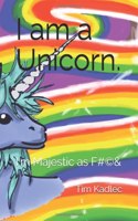 I am a Unicorn.