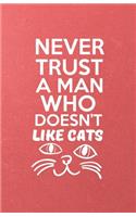 Never Trust a Man Who Doesn't Like Cats A5 Lined Notebook: Funny Sayings Cat Blank Journal For Pet Kitten Cat. Unique Student Teacher Scrapbook/ Composition Great For Home School Writing