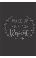 Wake up Kick ass Repeat