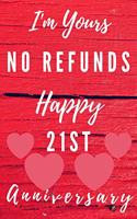 I'm Yours No Refunds Happy 21st Anniversary: Funny 21st Magic happened on this day happy anniversary Birthday Gift Journal / Notebook / Diary Quote (6 x 9 - 110 Blank Lined Pages)