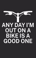 Any day Im out on a bike is a good one