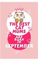 The Best Cat Mums Are Born In September: Blank Book For Writing, Journaling, Doodling or Sketching: 100 Pages, 6 x 9. Cute Cover For Girls Who Love Their Cat & Were Born In September - Perf