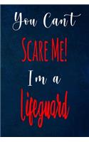 You Can't Scare Me! I'm A Lifeguard: The perfect gift for the professional in your life - Funny 119 page lined journal!