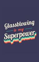 Glassblowing Is My Superpower: A 6x9 Inch Softcover Diary Notebook With 110 Blank Lined Pages. Funny Vintage Glassblowing Journal to write in. Glassblowing Gift and SuperPower Ret