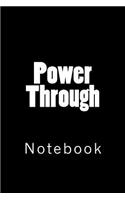 Power Through: Notebook