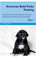 American Bully Tricks Training American Bully Tricks & Games Training Tracker & Workbook. Includes: American Bully Multi-Level Tricks, Games & Agility. Part 1