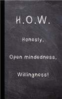How - Honestly, Open-Mindedness, Willingness!