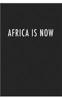 Africa Is Now: A 6x9 Inch Matte Softcover Journal Notebook with 120 Blank Lined Pages with an Uplifting Cover Slogan