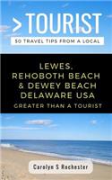 Greater Than a Tourist- Lewes, Rehoboth Beach, & Dewey Beach Delaware United States: 50 Travel Tips from a Local