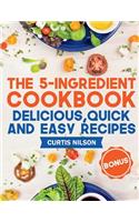 The 5-Ingredient Cookbook. Delicious, Quick and Easy Recipes