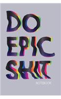 Do Epic Shit Notebook