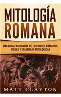 Mitología Romana: Una Guía Fascinante de Los Dioses Romanos, Diosas Y Criaturas Mitológicas