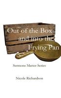 Out of the Box and into the Frying Pan: Sermons Matter Series