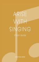 Arise With Singing - Study Guide