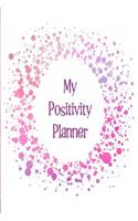 My Positivity Planner: Develop a Powerful Positive Mindset by Looking Forward to Live with a Grateful and Positive Outlook with a Pink and Purple Splash Design
