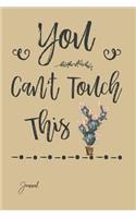 You Can't Touch This Journal: 150 Blank Lined Pages - 6 X 9 Notebook with Cute Cactus Print on the Cover
