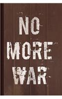 No More War Pacifist Journal Notebook: Blank Lined Ruled for Writing 6x9 110 Pages