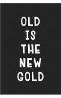 Old Is the New Gold: A 6x9 Inch Matte Softcover Journal Notebook with 120 Blank Lined Pages and an Uplifting and Motivational Cover Slogan