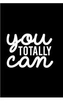 You Totally Can: Blank Lined Notebook Journal Diary Composition Notepad 120 Pages 6x9 Paperback Black and White