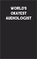 World's Okayest Audiologist: Blank Lined Composition Notebook Journals to Write in for Men or Women